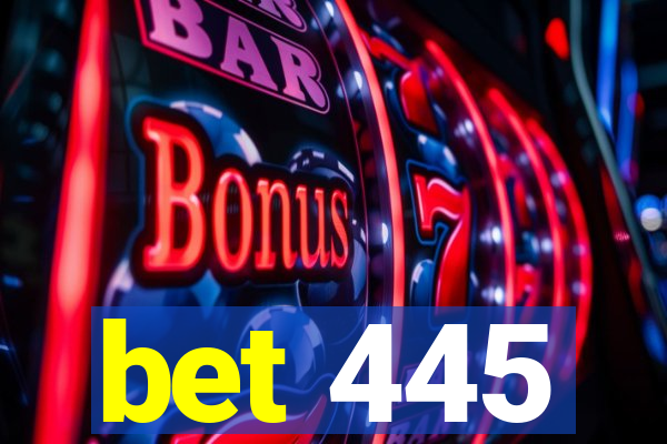 bet 445